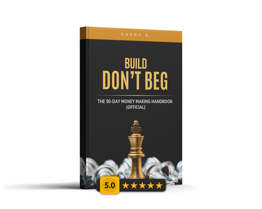 Build, Don’t Beg: The 90-Day Anti-Broke Handbook