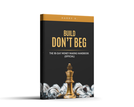 Build, Don’t Beg: The 90-Day Anti-Broke Handbook